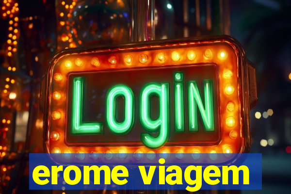 erome viagem